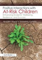 Positive Interactions with At-Risk Children: Enhancing Students' Wellbeing, Resilience, and Success 1138087327 Book Cover
