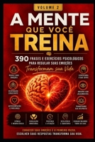 A MENTE QUE VOCÊ TREINA: EMOÇÕES 390 frases e exercícios psicológicos para compreender, regular e responder melhor às suas emoções RECONHECER A EMOÇÃO (Portuguese Edition) B0HG5RHMC1 Book Cover