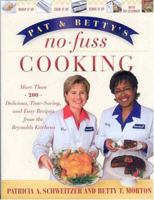 Pat and Betty's No-Fuss Cooking: More Than 200 Delicious, Quick, and Easy Recipes from the Reynolds Kitchen 140130060X Book Cover