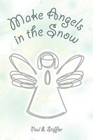 Make Angels in the Snow 1450060714 Book Cover