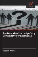 Życie w drodze: afgańscy uchodźcy w Pakistanie 6630342143 Book Cover