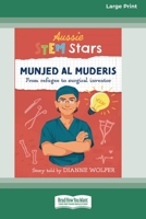 Aussie STEM Stars Munjed Al Muderis: From refugee to surgical inventor [16pt Large Print Edition] 1925893375 Book Cover