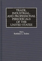 Trade, Industrial, and Professional Periodicals of the United States 0313280428 Book Cover