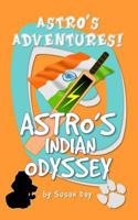 Astro's Indian Odyssey: Astro's Adventures 1517658497 Book Cover