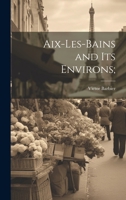 AIX-Les-Bains and Its Environs; 1019577576 Book Cover