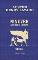 Nineveh and Its Remains: With an Account of a Visit to the Chaldaean Christians of Kurdistan, and the Yezidis, Or Devil-Worshippers; and an Enquiry ... and Arts of the Ancient Assyrians; Volume 1 1015999859 Book Cover