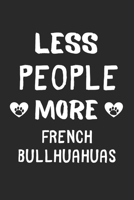 Less People More French Bullhuahuas: Lined Journal, 120 Pages, 6 x 9, Funny French Bullhuahua Gift Idea, Black Matte Finish (Less People More French Bullhuahuas Journal) 1673429173 Book Cover