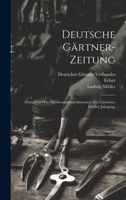 Deutsche G�rtner-Zeitung: Zentralblatt F�r Die Gesammten Interessen Der G�rtnerei. F�nfter Jahrgang. 1020231300 Book Cover