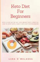 Keto Diet For Beginners: Keto Living Day By Day, With Benefit Keto Lifestyle, How To Start Keto, Simply Keto Diet For Beginners 1075188229 Book Cover