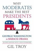 Why Moderates Make the Best Presidents: George Washington to Barack Obama 070061883X Book Cover