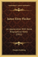 James Elroy Flecker; an Appreciation With Some Biographical Notes 0548788219 Book Cover