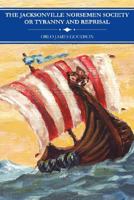 The Jacksonville Norsemen Society or Tyranny And Reprisal 1425963935 Book Cover