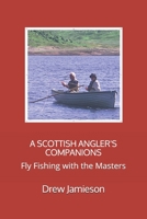 A SCOTTISH ANGLER'S COMPANIONS: Fly Fishing with the Masters (Scotland's Salmon and Trout Fisheries) 1790569966 Book Cover
