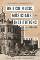 British Music, Musicians and Institutions, c. 1630-1800: Essays in Honour of Harry Diack Johnstone 1783276479 Book Cover