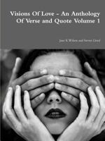 Visions of Love: An Anthology of Verse and Quote (Book #1) 1326458884 Book Cover