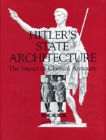 Hitler's State Architecture: The Impact of Classical Antiquity (Monographs on the Fine Arts) 0271006919 Book Cover