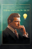 Think and Grow Rich: The Classic Guide to Manifesting Wealth B0BWDYNX59 Book Cover