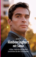 Himbeerjoghurt mit Sahne: schöne, tragische und gemeine Geschichten aus der Schwulenwelt (German Edition) 3384319397 Book Cover