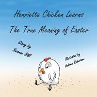 The Easter Chicken: Henrietta Chicken Learns the True Meaning of Easter 1950454304 Book Cover