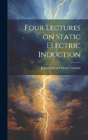 Four Lectures on Static Electric Induction 102212868X Book Cover