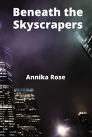 Beneath the Skyscrapers: Delving into the Complexities of Underground Networks and Subterranean City Cultures B0F6RBFK9B Book Cover