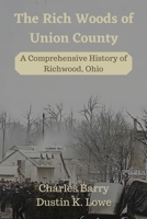 The Rich Woods of Union County: A Comprehensive History of Richwood, Ohio 0578887029 Book Cover