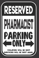 Reserved Pharmacist Parking Only. Violators Will Be Shot. Survivors Will Be Shot Again: Blank Lined Notebook | Thank You Gift For Pharmacist 1694966380 Book Cover