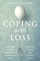 Coping With Loss: Nurturing Resilience Through Grief and Difficult Times a Practical Toolkit for Self-Help Healing B0CQVXGC25 Book Cover