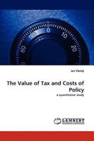 The Value of Tax and Costs of Policy: a quantitative study 3838357833 Book Cover