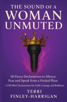 The Sound of a Woman Unmuted: 50 Fierce Declarations to Silence Fear and Speak from a Healed Place B0FLPQR5DV Book Cover