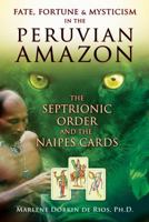 Fate, Fortune, and Mysticism in the Peruvian Amazon: The Septrionic Order and the Naipes Cards 1594773726 Book Cover