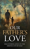 Our Father's Love: Discovering Jesus in the Absence of My Dad B0FBZNQC4B Book Cover
