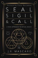 Seal, Sigil & Call: A New Approach to Ritual Magic 0738770531 Book Cover