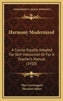 Harmony Modernized: A Course Equally Adapted for Self-Instruction or for a Techer's Manual (Classic Reprint) 1164665405 Book Cover
