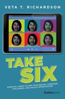 Take Six: Essential Habits To Own Your Destiny, Overcome Challenges, And Unlock Opportunities 1950863557 Book Cover