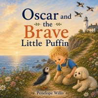 Oscar and the Brave Little Puffin: (A gentle story about finding your courage) (Oscar's Island Adventures) B0FCD9D5N4 Book Cover
