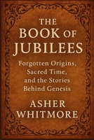 The Book of Jubilees: Forgotten Origins, Sacred Time, and the Stories Behind Genesis B0FG1BLBVY Book Cover