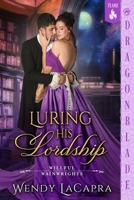 Luring His Lordship: A Regency Historical Romance (Willful Wainwrights) 197208688X Book Cover
