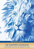 Im Wappen dahoam: Die fabelhafte Geschichte der Bayerischen Löwen (German Edition) 3347819004 Book Cover