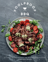 Foolproof BBQ: Create a sizzle with the perfect barbecue, with 60 recipes 178713671X Book Cover