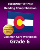 COLORADO TEST PREP Reading Comprehension Common Core Workbook Grade 6: Covers the Literature and Informational Text Reading Standards 1502713233 Book Cover