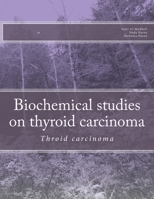 Biochemical studies on thyroid carcinoma: Throid carcinoma 1512305022 Book Cover