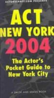 Act New York 2004: The Actor's Pocket Guide To New York City 1575253720 Book Cover