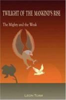 Twilight Of The Mankind's Rise: The Mighty and the Weak 059545206X Book Cover