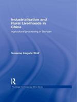 Industrialisation and Rural Livelihoods in China: Agricultural Processing in Sichuan 1138972622 Book Cover