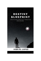 The Destiny Blueprint: Unlocking Success through Discipline B0CF45D4NC Book Cover