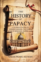The History of Papacy: A Layman’s Guide to Understanding the Pope’s Role in Religion, Empire, and Culture B0F9LBG12S Book Cover