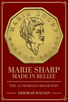 Marie Sharp: Made in Belize (The Authorized Biography) B0CVMXWV9W Book Cover