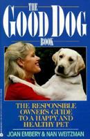 The Good Dog Book: The Responsible Owner's Guide to a Happy and Healthy Pet 0380766728 Book Cover