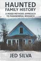 Haunted Family History: A Mixed Methods Approach to Paranormal Research B09HJV4LFK Book Cover